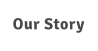Our Story